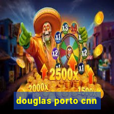 douglas porto cnn